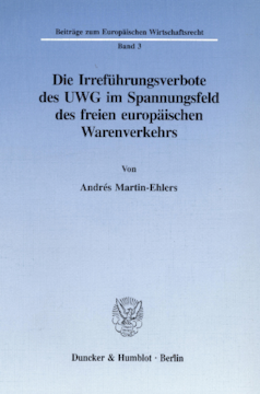 Die Irreführungsverbote des UWG im Spannungsfeld des freien europäischen Warenverkehrs Die Irreführungsverbote des UWG im Spannungsfeld des freien europäischen Warenverkehrs