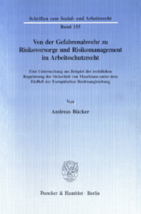 Von der Gefahrenabwehr zu Risikovorsorge und Risikomanagement im Arbeitsschutzrecht