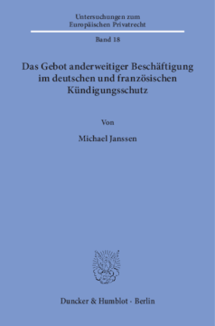 Das Gebot anderweitiger Beschäftigung im deutschen und französischen Kündigungsschutz Das Gebot anderweitiger Beschäftigung im deutschen und französischen Kündigungsschutz