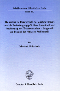 Die materielle Polizeipflicht des Zustandsstörers und die Kostentragungspflicht nach unmittelbarer Ausführung und Ersatzvornahme - dargestellt am Beispiel der Altlasten-Problematik