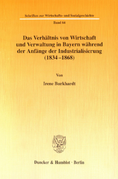 Das Verhältnis von Wirtschaft und Verwaltung in Bayern während der Anfänge der Industrialisierung (1834-1868)