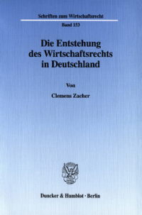 Die Entstehung des Wirtschaftsrechts in Deutschland