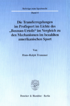 Die Transferregelungen im Profisport im Lichte des »Bosman-Urteils« im Vergleich zu den Mechanismen im bezahlten amerikanischen Sport