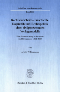 Rechtsentscheid - Geschichte, Dogmatik und Rechtspolitik eines zivilprozessualen Vorlagemodells