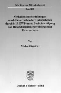 Verhaltensbeschränkungen marktbeherrschender Unternehmen durch § 19 GWB unter Berücksichtigung von Besonderheiten gasversorgender Unternehmen