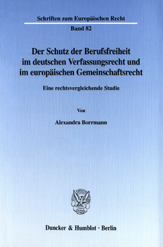 Der Schutz der Berufsfreiheit im deutschen Verfassungsrecht und im europäischen Gemeinschaftsrecht