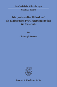 Die »notwendige Teilnahme« als funktionales Privilegierungsmodell im Strafrecht