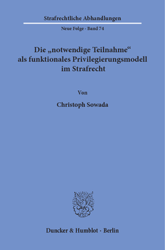 Die »notwendige Teilnahme« als funktionales Privilegierungsmodell im Strafrecht Die »notwendige Teilnahme« als funktionales Privilegierungsmodell im Strafrecht