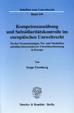 Kompetenzausübung und Subsidiaritätskontrolle im europäischen Umweltrecht Kompetenzausübung und Subsidiaritätskontrolle im europäischen Umweltrecht