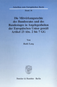 Die Mitwirkungsrechte des Bundesrates und des Bundestages in Angelegenheiten der Europäischen Union gemäß Artikel 23 Abs. 2 bis 7 GG
