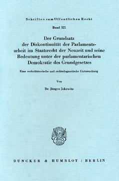 Der Grundsatz der Diskontinuität der Parlamentsarbeit im Staatsrecht der Neuzeit und seine Bedeutung unter der parlamentarischen Demokratie des Grundgesetzes