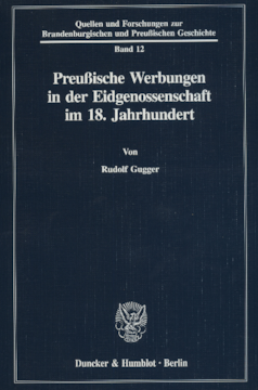 Preußische Werbungen in der Eidgenossenschaft im 18. Jahrhundert Preußische Werbungen in der Eidgenossenschaft im 18. Jahrhundert