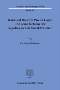 Kardinal Rodolfo Pio da Carpi und seine Reform der Aegidianischen Konstitutionen