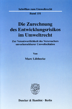 Die Zurechnung des Entwicklungsrisikos im Umweltrecht Die Zurechnung des Entwicklungsrisikos im Umweltrecht