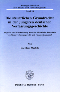 Die steuerlichen Grundrechte in der jüngeren deutschen Verfassungsgeschichte