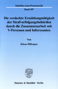 Die verdeckte Ermittlungstätigkeit der Strafverfolgungsbehörden durch die Zusammenarbeit mit V-Personen und Informanten