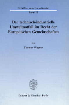 Der technisch-industrielle Umweltnotfall im Recht der Europäischen Gemeinschaften Der technisch-industrielle Umweltnotfall im Recht der Europäischen Gemeinschaften