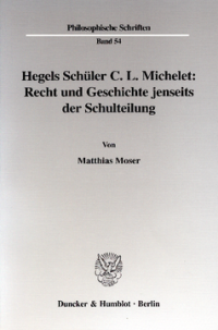 Hegels Schüler C. L. Michelet: Recht und Geschichte jenseits der Schulteilung