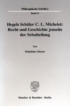 Hegels Schüler C. L. Michelet: Recht und Geschichte jenseits der Schulteilung Hegels Schüler C. L. Michelet: Recht und Geschichte jenseits der Schulteilung
