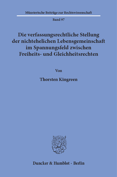 Die verfassungsrechtliche Stellung der nichtehelichen Lebensgemeinschaft im Spannungsfeld zwischen Freiheits- und Gleichheitsrechten Die verfassungsrechtliche Stellung der nichtehelichen Lebensgemeinschaft im Spannungsfeld zwischen Freiheits- und Gleichheitsrechten