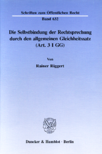 Die Selbstbindung der Rechtsprechung durch den allgemeinen Gleichheitssatz (Art. 3 I GG)