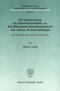 Die Kostenrechnung der Industrieunternehmen vor dem Hintergrund unternehmensexterner und -interner Strukturwandlungen