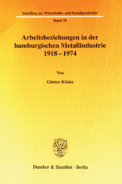 Arbeitsbeziehungen in der hamburgischen Metallindustrie 1918 - 1974