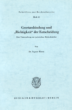 Gesetzesbindung und »Richtigkeit« der Entscheidung Gesetzesbindung und »Richtigkeit« der Entscheidung