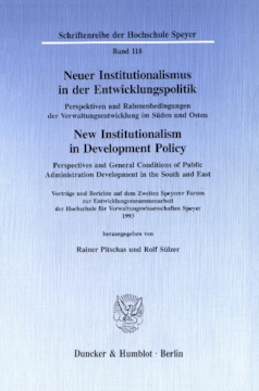 Neuer Institutionalismus in der Entwicklungspolitik / New Institutionalism in Development Policy. Perspektiven und Rahmenbedingungen der Verwaltungsentwicklung im Süden und Osten /