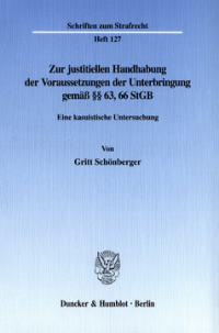 Zur justitiellen Handhabung der Voraussetzungen der Unterbringung gemäß §§ 63, 66 StGB
