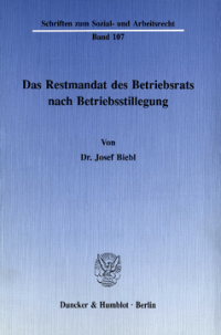Das Restmandat des Betriebsrats nach Betriebsstillegung