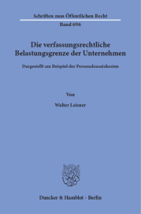 Die verfassungsrechtliche Belastungsgrenze der Unternehmen,