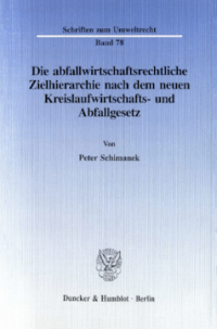 Die abfallwirtschaftsrechtliche Zielhierarchie nach dem neuen Kreislaufwirtschafts- und Abfallgesetz