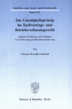 Das Günstigkeitsprinzip im Tarifvertrags- und Betriebsverfassungsrecht Das Günstigkeitsprinzip im Tarifvertrags- und Betriebsverfassungsrecht