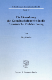 Die Einordnung des Gemeinschaftsrechts in die französische Rechtsordnung