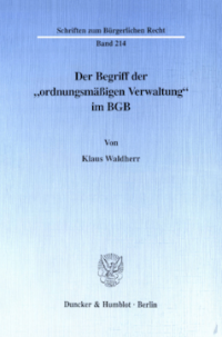 Der Begriff der »ordnungsmäßigen Verwaltung« im BGB