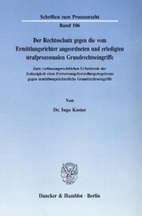 Der Rechtsschutz gegen die vom Ermittlungsrichter angeordneten und erledigten strafprozessualen Grundrechtseingriffe