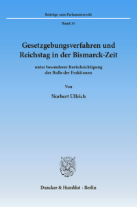 Gesetzgebungsverfahren und Reichstag in der Bismarck-Zeit