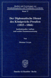 Der Diplomatische Dienst des Königreichs Preußen (1815 - 1866)