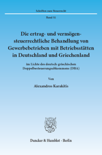 Die ertrag- und vermögensteuerrechtliche Behandlung von Gewerbebetrieben mit Betriebsstätten in Deutschland und Griechenland