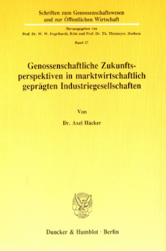 Genossenschaftliche Zukunftsperspektiven in marktwirtschaftlich geprägten Industriegesellschaften Genossenschaftliche Zukunftsperspektiven in marktwirtschaftlich geprägten Industriegesellschaften