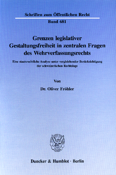 Grenzen legislativer Gestaltungsfreiheit in zentralen Fragen des Wehrverfassungsrechts Grenzen legislativer Gestaltungsfreiheit in zentralen Fragen des Wehrverfassungsrechts