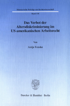 Das Verbot der Altersdiskriminierung im US-amerikanischen Arbeitsrecht Das Verbot der Altersdiskriminierung im US-amerikanischen Arbeitsrecht