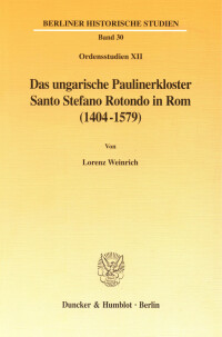 Das ungarische Paulinerkloster Santo Stefano Rotondo in Rom (1404-1579)