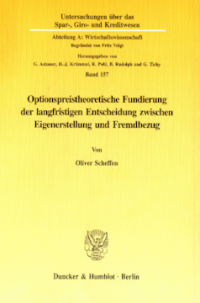 Optionspreistheoretische Fundierung der langfristigen Entscheidung zwischen Eigenerstellung und Fremdbezug