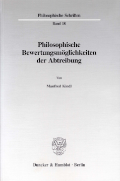 Philosophische Bewertungsmöglichkeiten der Abtreibung Philosophische Bewertungsmöglichkeiten der Abtreibung