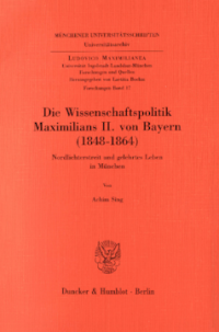Die Wissenschaftspolitik Maximilians II. von Bayern (1848 - 1864)