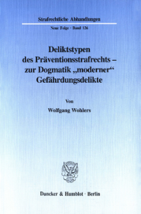 Deliktstypen des Präventionsstrafrechts - zur Dogmatik »moderner« Gefährdungsdelikte