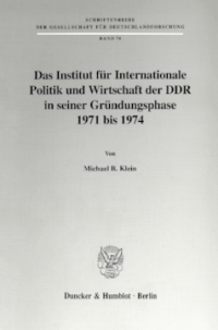 Das Institut für Internationale Politik und Wirtschaft der DDR in seiner Gründungsphase 1971 bis 1974