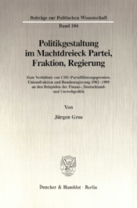Politikgestaltung im Machtdreieck Partei, Fraktion, Regierung